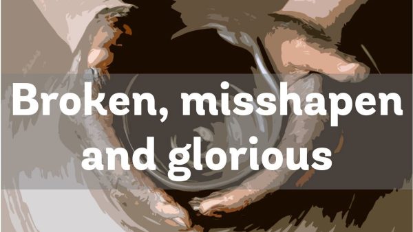 Broken, Misshapen & Glorious